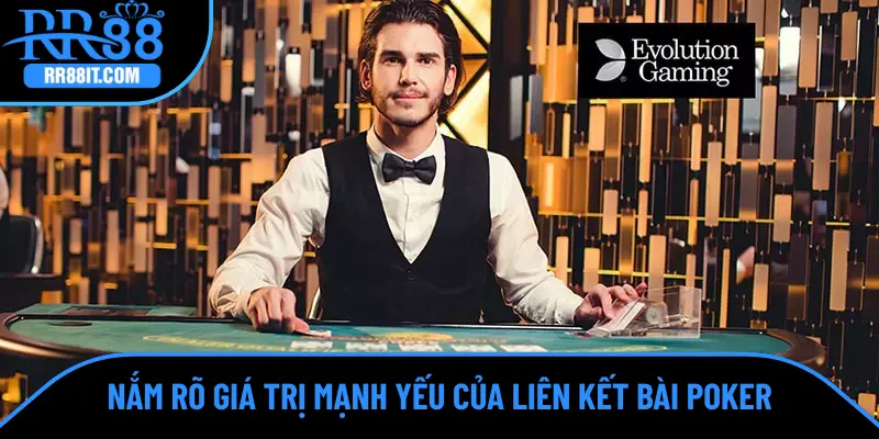 Nắm rõ giá trị mạnh yếu của liên kết bài Poker