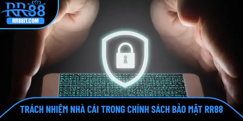 Trách nhiệm nhà cái trong chính sách bảo mật RR88